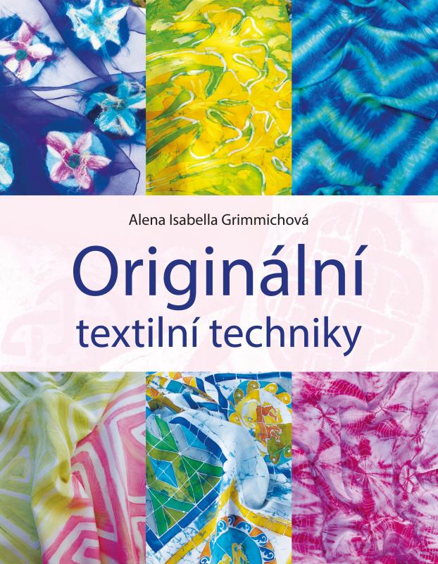 Kniha: Originální textilní techniky - Alena Grimmichová