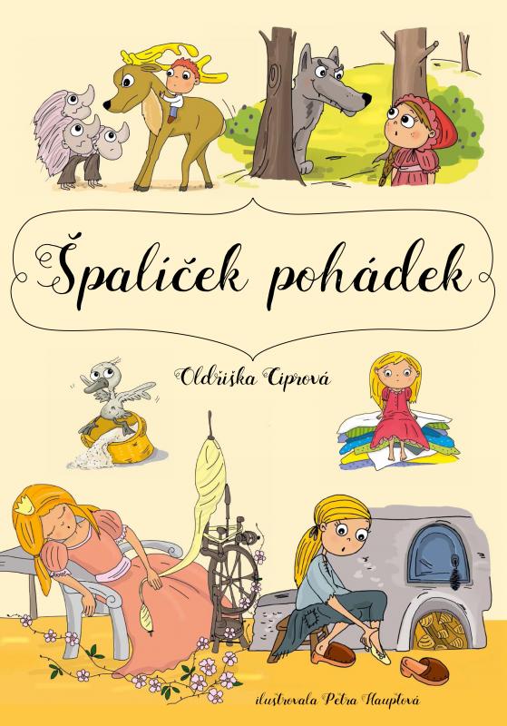 Kniha: Špalíček pohádek - Oldřiška Ciprová, Petra Hauptová Řezníčková