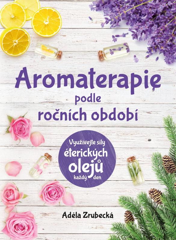 Kniha: Aromaterapie podle ročních období - Adéla Zrubecká