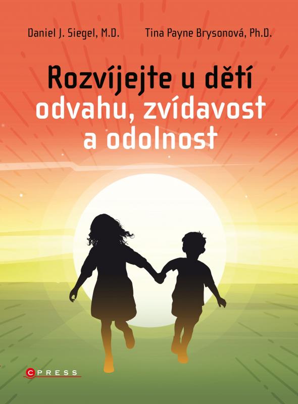 Kniha: Rozvíjejte u dětí odvahu, zvídavost a odolnost - Daniel J. Siegel, Tina Payne Brysonová