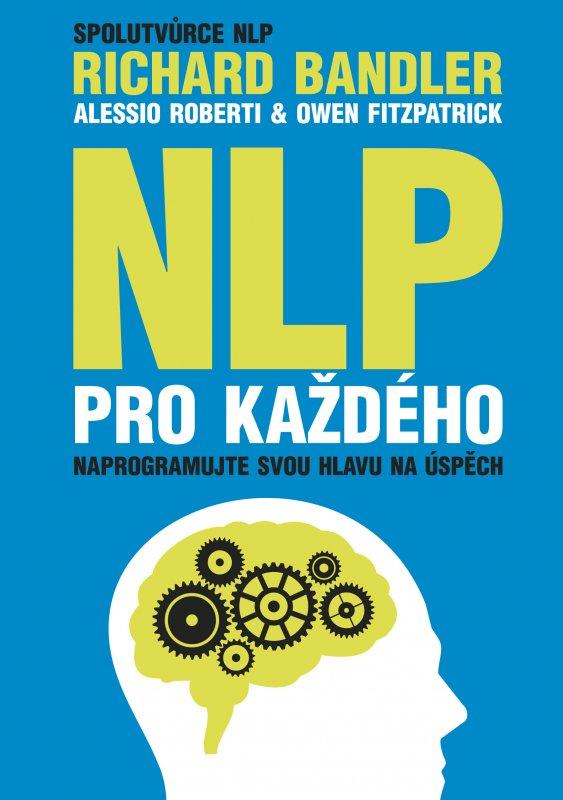 Kniha: NLP pro každého - Richard Bandler, Alessio Roberti, Owen Fitzpatrick