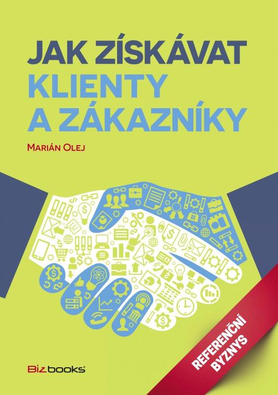Kniha: Jak získávat klienty a zákazníky - Marián Olej