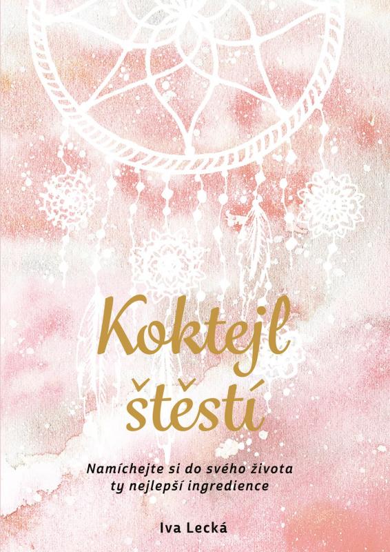 Kniha: Koktejl štěstí - Iva Lecká, Martina Hykl