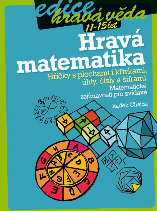 Kniha: Hravá matematika: Hříčky s plochami i křivkami, úhly, čísly a šiframi - Radek Chajda