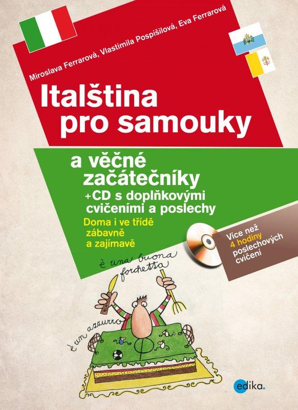 Kniha: Italština pro samouky a věčné začátečníky + CD s doplňkovými cvičeními a poslech - Eva Ferrarová, Miroslava Ferrarová, Vlastimila Pospíšilová