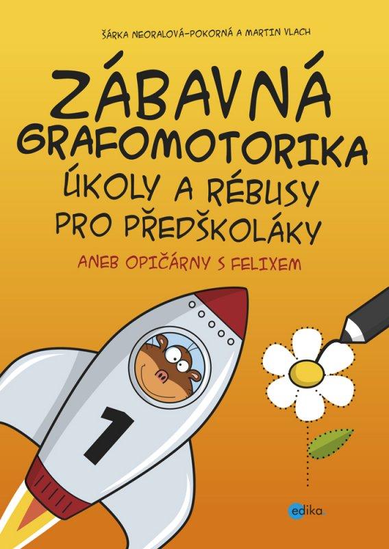 Kniha: Zábavná grafomotorika, úkoly a rébusy pro předškoláky - Martin Vlach, Šárka Neoralová-Pokorná