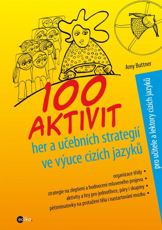 Kniha: 100 aktivit, her a učebních strategií ve výuce cizích jazyků - Amy Buttner, Alice Trojanová