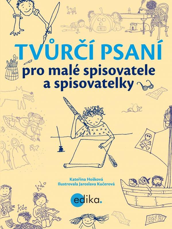 Kniha: Tvůrčí psaní pro malé spisovatele a spisovatelky - Kateřina Hošková, Jaroslava Kučerová