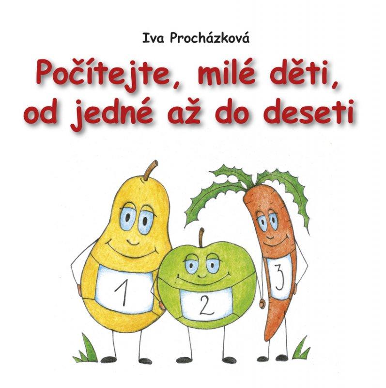 Kniha: Počítejte, milé děti,od jedné až do deseti - Iva Procházková