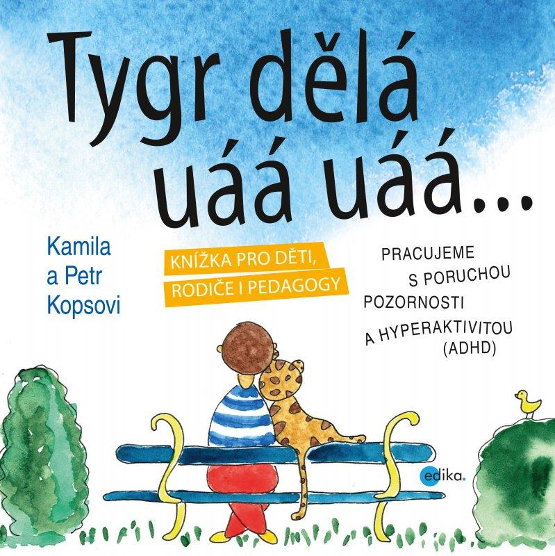 Kniha: Tygr dělá uáá uáá … - Kamila Kopsová, Petr Kops
