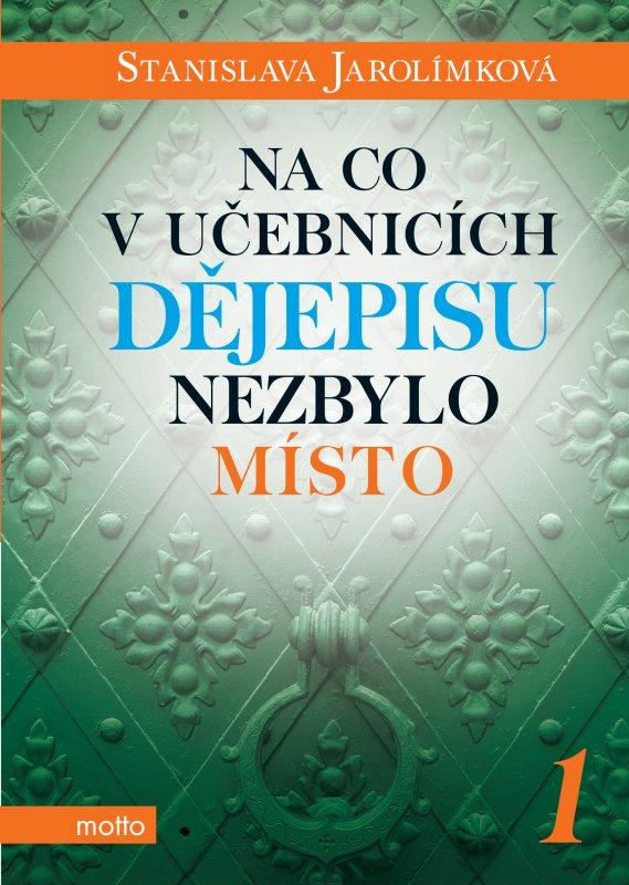 Kniha: Na co v učebnicích dějepisu nezbylo místo 1 - Stanislava Jarolímková