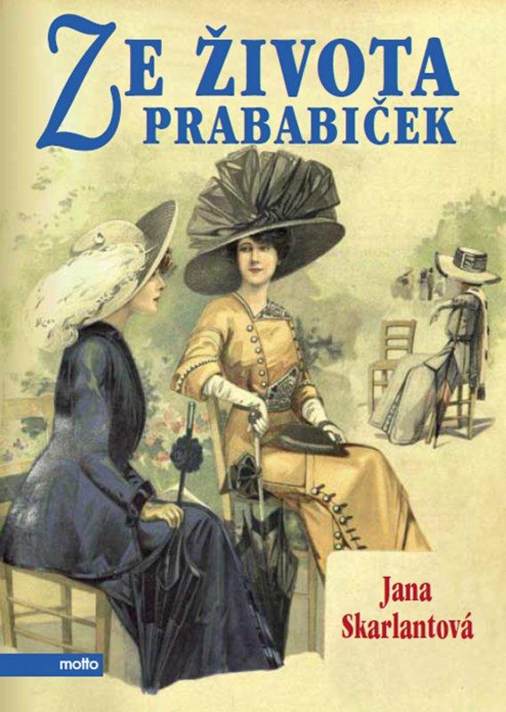 Kniha: Ze života prababiček - Jana Skarlantová