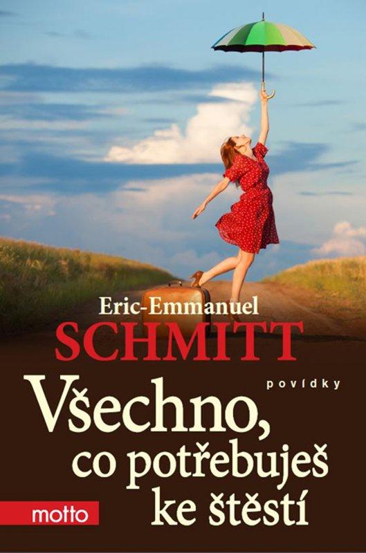 Kniha: Všechno, co potřebuješ ke štěstí - Eric-Emmanuel Schmitt