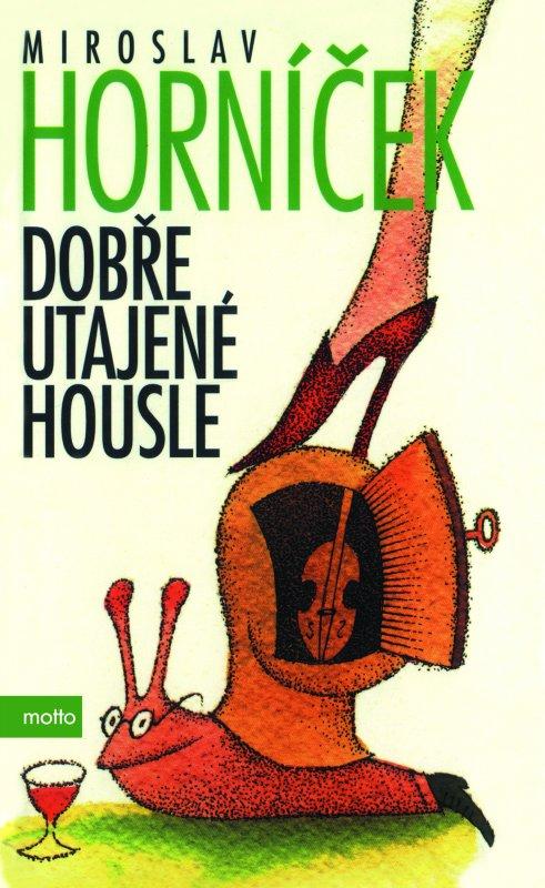 Kniha: Dobře utajené housle - Miroslav Horníček