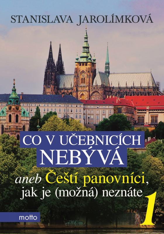 Kniha: Co v učebnicích nebývá aneb Čeští panovníci, jak je (možná) neznáte 1 - Stanislava Jarolímková