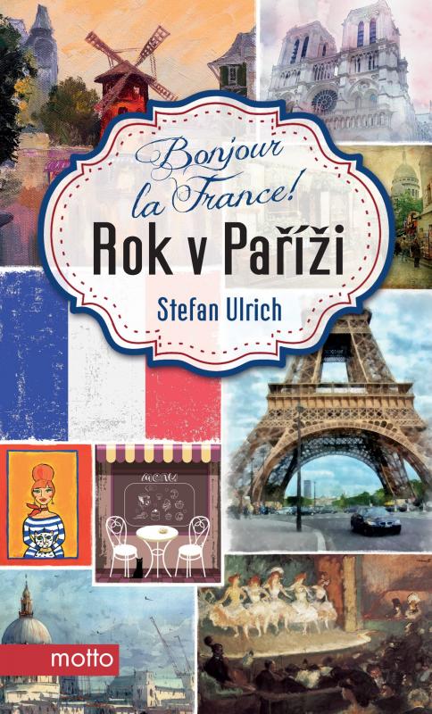 Kniha: Bonjour la France! Rok v Paříži - Stefan Ulrich