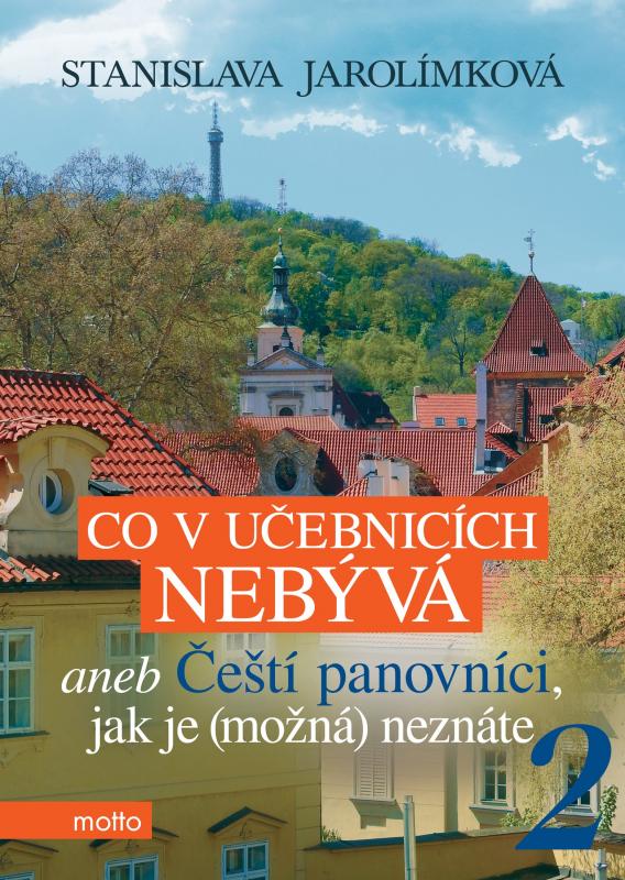 Kniha: Co v učebnicích nebývá aneb Čeští panovníci, jak je (možná) neznáte 2 - Stanislava Jarolímková