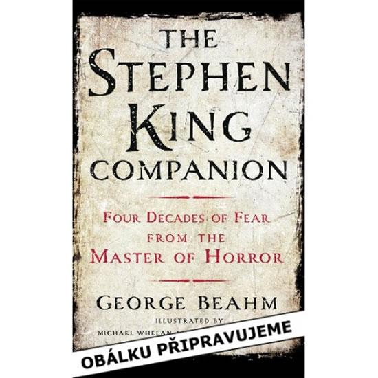 Kniha: Stephen King - Čtyřicet let hrůzy, život a dílo krále hororu - Beahm George