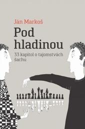 Kniha: Pod hladinou: 33 kapitol o tajomstvách šachu - Ján Markoš