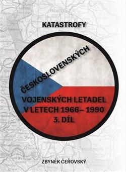 Kniha: Katastrofy československých vojenských letadel v letech 1966 - 1990 - Čeřovský, Zbyněk