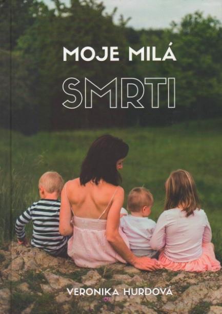 Kniha: Moje milá smrti - Veronika Hurdová