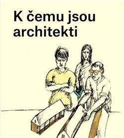 Kniha: K čemu jsou architektiautor neuvedený