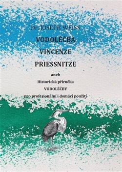 Kniha: Vodoléčba Vincenze Priessnitze - Weiss, Joseph