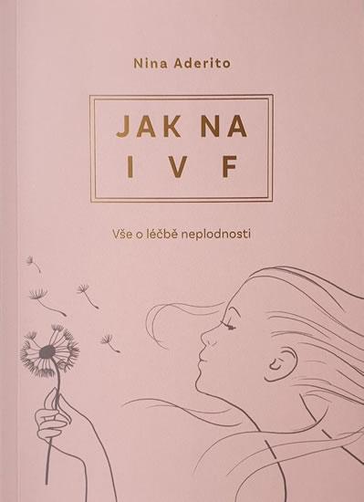 Kniha: Jak na IVF - Vše o léčbě neplodnosti - Aderito Nina