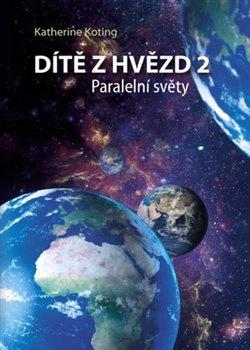 Kniha: Dítě z hvězd 2 - Paralelní světy - Koting, Katherine