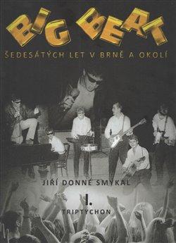 Kniha: Big Beat šedesátých let v Brně a okolí - Smýkal, Jiří Donné