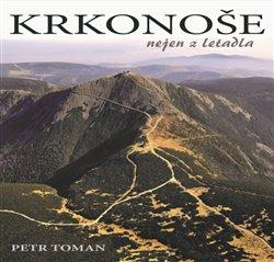 Kniha: Krkonoše nejen z letadla - Toman, Petr