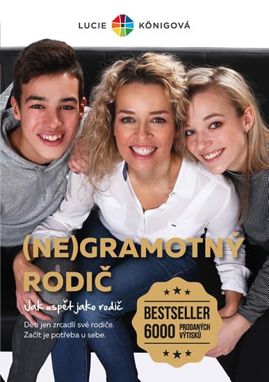 Kniha: (Ne)Gramotný rodič - Jak neselhat jako r - Königová Lucie