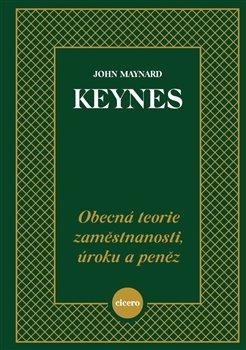 Kniha: Obecná teorie zaměstnanosti, úroku a peněz - Keynes, John Maynard