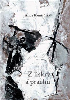 Kniha: Z jiskry a prachu - Kamieńska , Anna