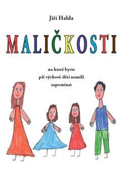 Kniha: Maličkosti, na které byste při výchově dětí neměli zapomínat - Jiří Halda