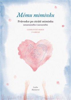 Kniha: Mému miminku - Průvodce po ztrátě miminka - Blažejová, Lenka