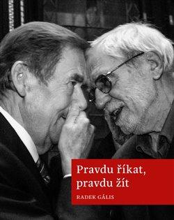 Kniha: Pravdu říkat, pravdu žít - Gális, Radek