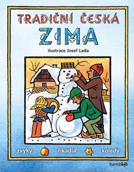 Kniha: Tradiční česká zima - Svátky, zvyky, obyčeje, říkadla, koledy - Lada Josef