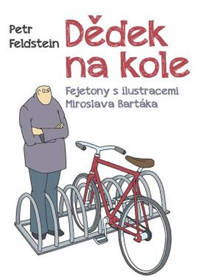 Kniha: Dědek na kole - Fejetony s ilustracemi Miroslava Bartáka - Feldstein Petr