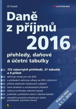 Kniha: Daně z příjmů 2016 - přehledy, daňové a účetní tabulky - Jiří Dušek