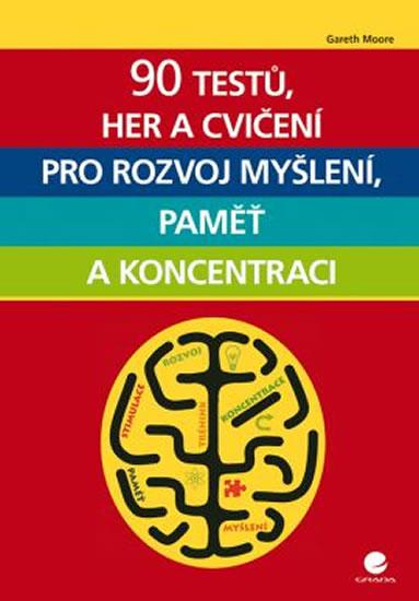 Kniha: 90 testů, her a cvičení pro rozvoj myšlení, paměť a koncentraci - Gareth Moore