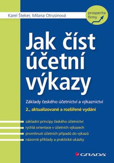 Kniha: Jak číst účetní výkazy - Základy českého účetnictví a výkaznictví - 2.vydání - Šteker Karel, Otrusinová Milana