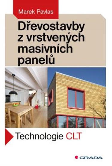 Kniha: Dřevostavby z vrstvených masivních panelů - Technologie CLT - Pavlas Marek