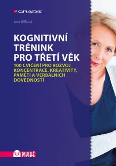 Kniha: Kognitivní trénink pro třetí věk - 100 cvičení pro rozvoj koncentrace, kreativity, paměti a verbálních dovedností - Bílková Jana