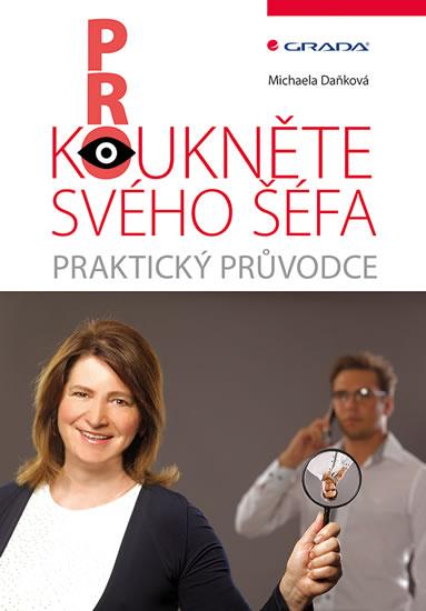 Kniha: Prokoukněte svého šéfa - Praktický průvodce - Daňková Michaela