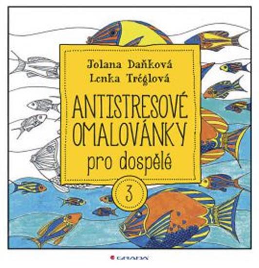 Kniha: Antistresové omalovánky pro dospělé 3 - Daňková Jolana, Tréglová Lenka