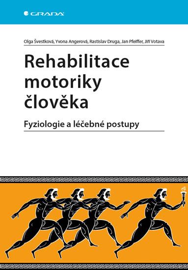 Kniha: Rehabilitace motoriky člověka - Fyziologie a léčebné postupy - Švestková Olga