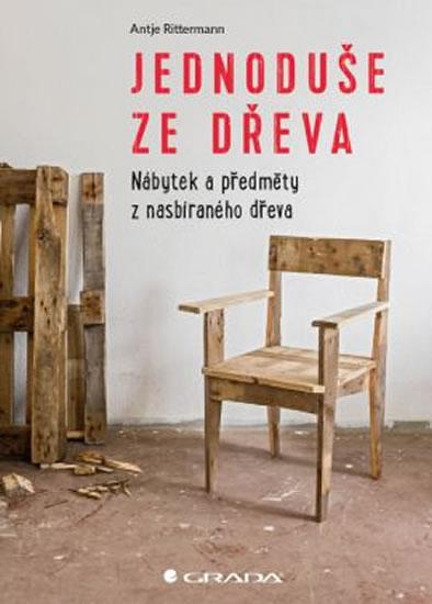 Kniha: Jednoduše ze dřeva - Nábytek a předměty z nasbíraného dřeva - Rittermann Antje