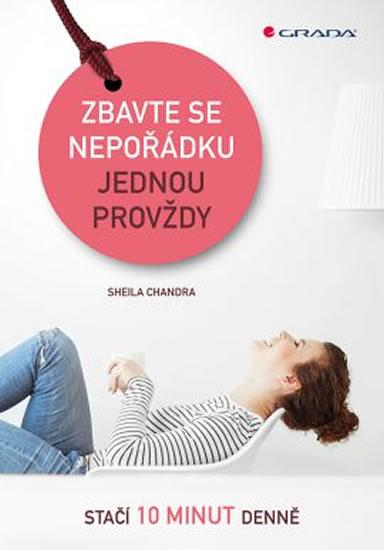 Kniha: Zbavte se nepořádku jednou provždy - Stačí 10 minut denně - Chandra Scheila