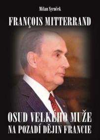 Francois Mitterrand - Osud velkého muže na pozadí dějin Francie